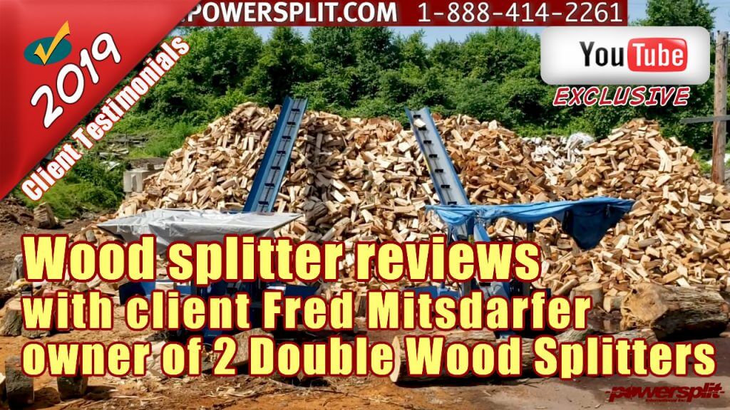 Wood splitter reviews with client Fred Mitsdarfer from Mitsdarfer Bros owner of 2 Double Vertical Wood Splitters